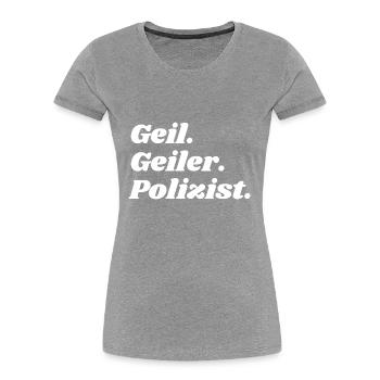Geil. Geiler. Polizist - Frauen Premium Bio T-Shirt - Navy - Vorne - Mia (176cm)
