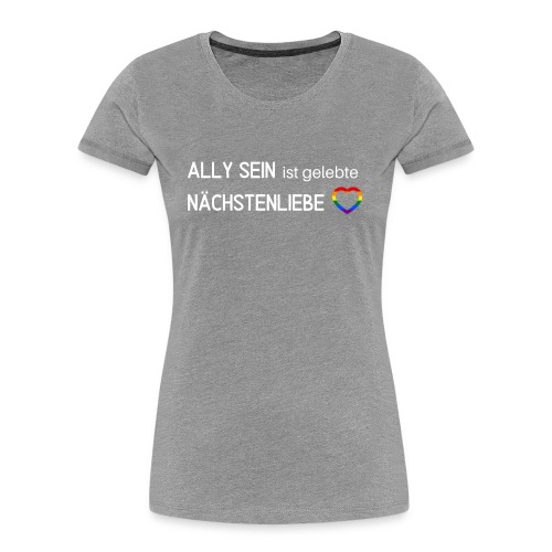Ally sein = Nächstenliebe - Frauen Premium Bio T-Shirt