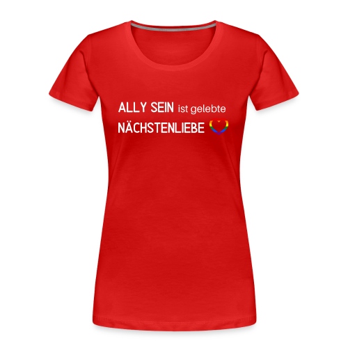 Ally sein = Nächstenliebe - Frauen Premium Bio T-Shirt