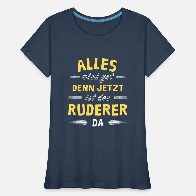 Alles wird gut denn jetzt ist der Ruderer da Frauen Premium Bio T-Shirt
