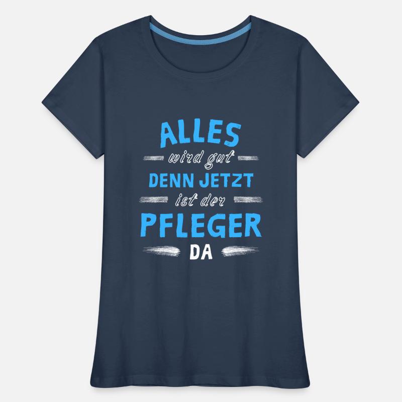 Alles wird gut denn jetzt ist der Pfleger da Frauen Premium Bio T-Shirt