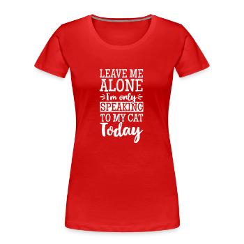 LAISSEZ-MOI JE ALONE SEULEMENT À MON Prenant la parole aujourd'hui CAT - T-shirt bio Premium Femme - bleu marine - Devant - Mia (176cm)