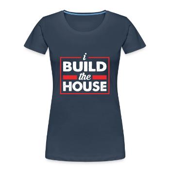 I build the house - I build a house - Women's Premium Organic T-Shirt - navy - Front - Mia (176cm)