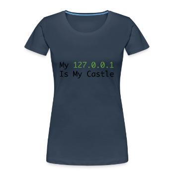My 127.0.0.0.1 Is My Castle - Women's Premium Organic T-Shirt - navy - Front - Mia (176cm)
