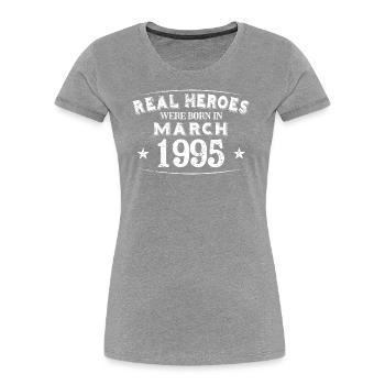 Real Heroes were born in März 1995 Geburtstag - Frauen Premium Bio T-Shirt -  - Vorne - Mia (176cm)