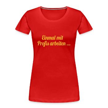 Lustige Sprüche: Einmal mit Profis arbeiten ... - Frauen Premium Bio T-Shirt - Navy - Vorne - Mia (176cm)