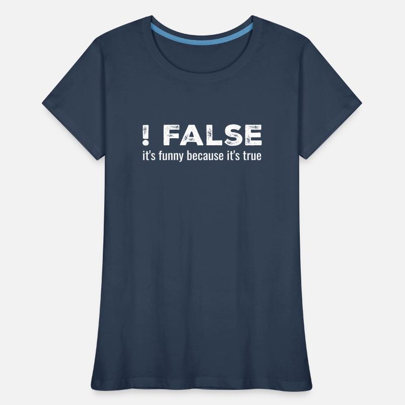 ! False - It's Funny Because It's True Women's Premium Organic T-Shirt