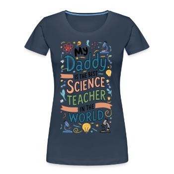 Mon père est le meilleur professeur de sciences - T-shirt bio Premium Femme - bleu marine - Devant - Mia (176cm)