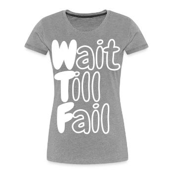 WTF - Wait Till Fail - Women's Premium Organic T-Shirt - navy - Front - Mia (176cm)