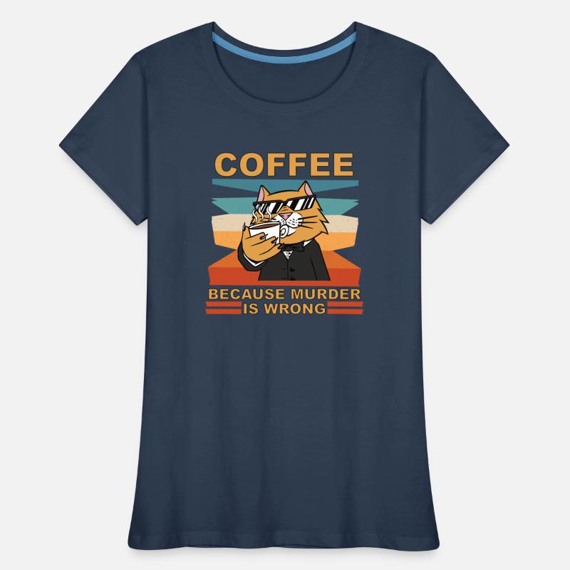 Coffee because murder is wrong lustiger spruch Frauen Premium Bio T-Shirt