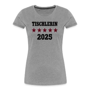 2025 Tischlerin Beruf Abschluß Lehre Bestanden - Frauen Premium Bio T-Shirt -  - Vorne - Mia (176cm)