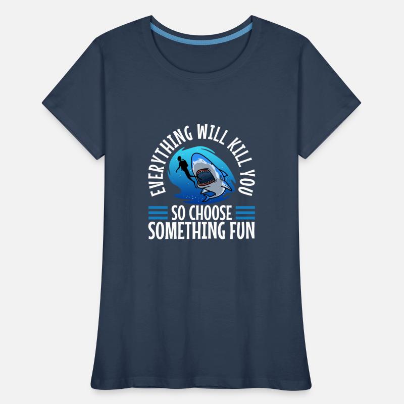 Everything will kill you so choose something fun Frauen Premium Bio T-Shirt