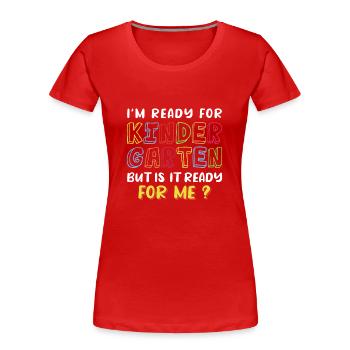 I’m Ready for Kindergarten but Is It Ready for Me - Frauen Premium Bio T-Shirt -  - Vorne - Mia (176cm)