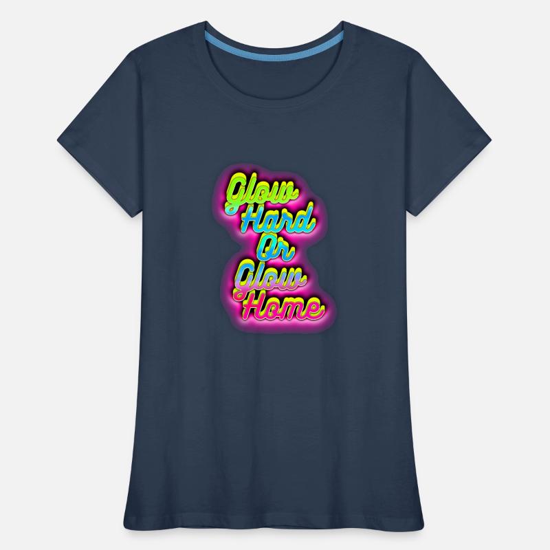 Glow Hard oder Glow Home Frauen Premium Bio T-Shirt