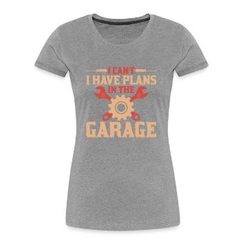 I can't have plans in the garage - Women's Premium Organic T-Shirt -  - Front - Mia (176cm)