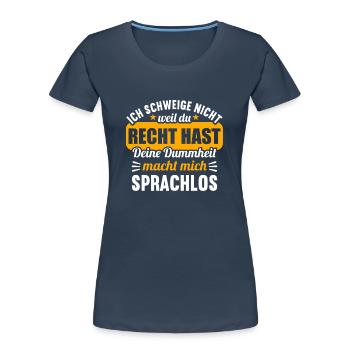 Ich schweige nicht weil du recht hast Dummheit - Frauen Premium Bio T-Shirt - Navy - Vorne - Mia (176cm)
