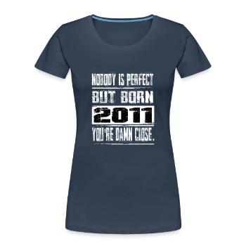 No one is perfect but born 2011 birthday - Women's Premium Organic T-Shirt - navy - Front - Mia (176cm)