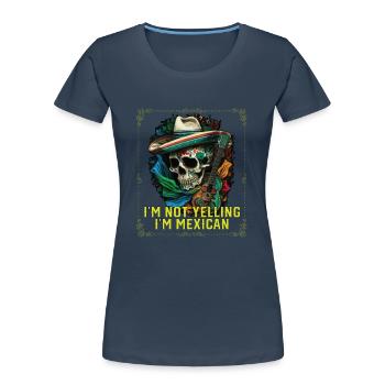Je ne crie pas que je suis Mexican Life Mexico Pride - T-shirt bio Premium Femme - bleu marine - Devant - Mia (176cm)