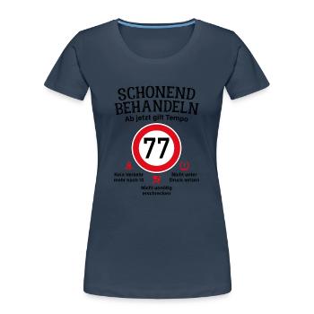 77. Geburtstag Schonend Behandeln 77 Tempolimit 77 - Frauen Premium Bio T-Shirt - Navy - Vorne - Mia (176cm)