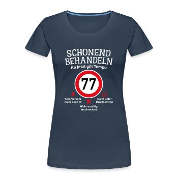 77. Geburtstag Schonend Behandeln 77 Tempolimit 77 - Frauen Premium Bio T-Shirt - Navy - Vorne - Mia (176cm)