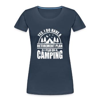 Yes, I have a retirement plan, I'm planning a - Women's Premium Organic T-Shirt - navy - Front - Mia (176cm)