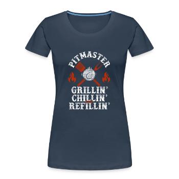 Pitmaster Grillin Chillin and Refillin BBQ Smoker - Women's Premium Organic T-Shirt - navy - Front - Mia (176cm)