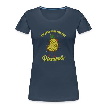 I'm just here for the Pineapple Fruit - Women's Premium Organic T-Shirt - navy - Front - Mia (176cm)