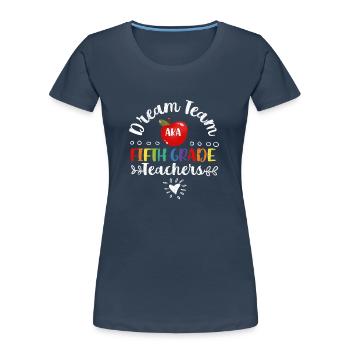 Dream Team aka Fifth Grader 5th School Teacher - Women's Premium Organic T-Shirt - navy - Front - Mia (176cm)