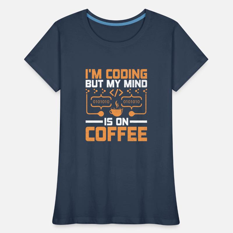 Coffee Coding Programmer Coder Developer Nerd Coff Women's Premium Organic T-Shirt
