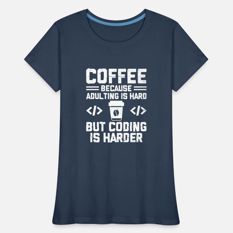 Coffee Coding Programmer Coder Developer Nerd Coff Women's Premium Organic T-Shirt