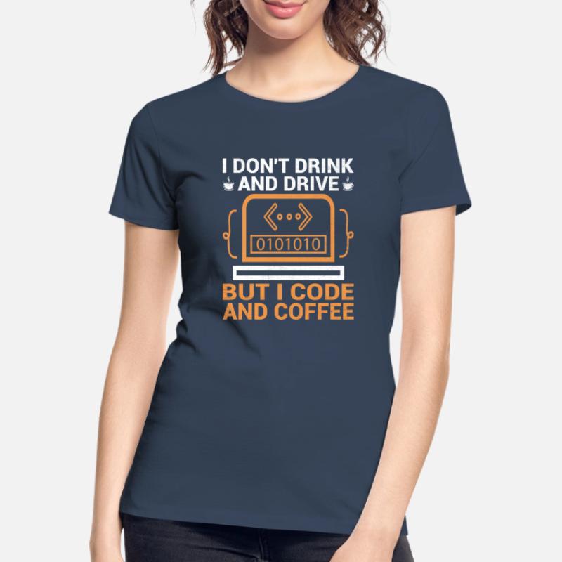Coffee Coding Programmer Coder Developer Nerd Coff Women's Premium Organic T-Shirt