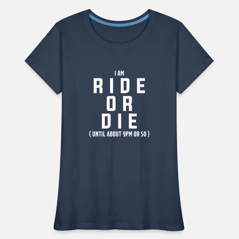 Ich bin Ride Or Die bis ca. 21 Uhr oder so Frauen Premium Bio T-Shirt