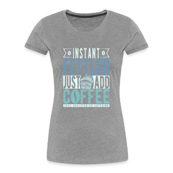 Instant Fettler Einfach Kaffee hinzufügen - Frauen Premium Bio T-Shirt - Navy - Vorne - Mia (176cm)