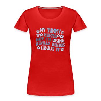 My Tummy Hurts But I'm Being Really - Women's Premium Organic T-Shirt - navy - Front - Mia (176cm)