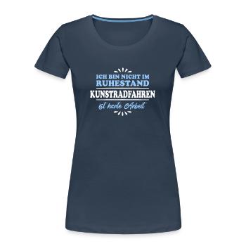 Ruhestand Rentner Pensioner Kunstradfahrer - Frauen Premium Bio T-Shirt - Navy - Vorne - Mia (176cm)