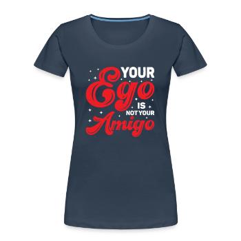 Your Ego Is Not Your Amigo 81 - Frauen Premium Bio T-Shirt - Navy - Vorne - Mia (176cm)