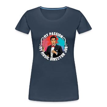 Music Director My Passion My Music Lover Musician - Women's Premium Organic T-Shirt - navy - Front - Mia (176cm)