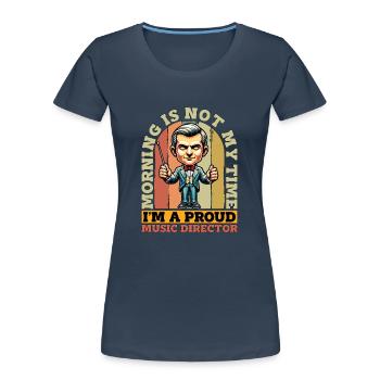 Music Director Morning Is Not My Time Music Lover - Frauen Premium Bio T-Shirt - Navy - Vorne - Mia (176cm)