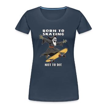 SENSENMANN SKATEBOARD BORN TO SKATING NOT TO D - Frauen Premium Bio T-Shirt - Navy - Vorne - Mia (176cm)