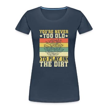 Mushroom Foraging Hunter Never Too Old Play Dirt - Frauen Premium Bio T-Shirt - Navy - Vorne - Mia (176cm)