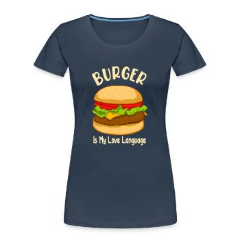 Burger is My Love Language - Food Design - Frauen Premium Bio T-Shirt - Navy - Vorne - Mia (176cm)