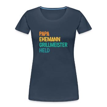 Papa Ehemann Grillmeister Held - Frauen Premium Bio T-Shirt - Navy - Vorne - Mia (176cm)
