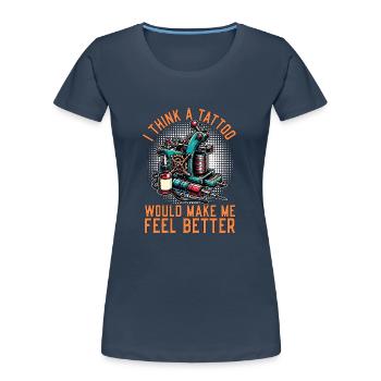 Tattoo Artist I Think A Tattoo Would Make Tattooer - Frauen Premium Bio T-Shirt - Navy - Vorne - Mia (176cm)