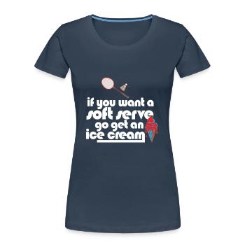 Funny Badminton If You Want A Soft Serve Go Get - Frauen Premium Bio T-Shirt - Navy - Vorne - Mia (176cm)