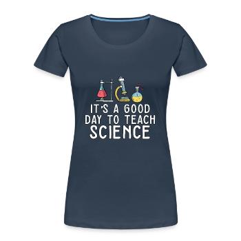 It's A Good Day Teach Science Teacher Science - Frauen Premium Bio T-Shirt - Navy - Vorne - Mia (176cm)