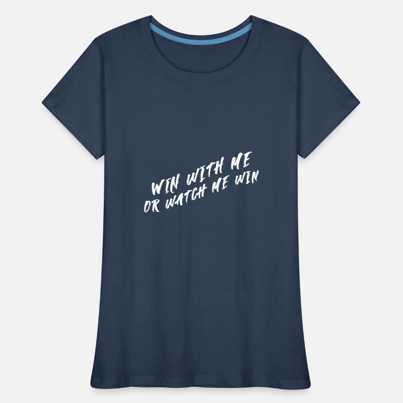 Gewinne mit mir oder sieh, wie ich gewinne Frauen Premium Bio T-Shirt