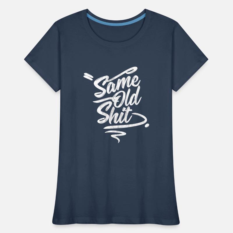 Every day the same ... Same Day Old Shit Women's Premium Organic T-Shirt