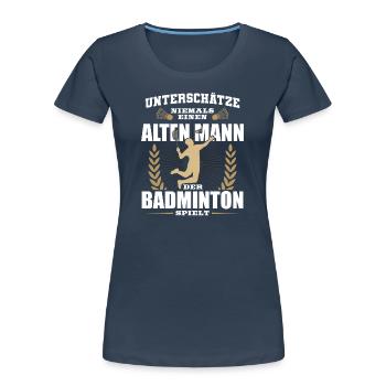 Badminton Unterschätze niemals einen alten Mann - Frauen Premium Bio T-Shirt - Navy - Vorne - Mia (176cm)