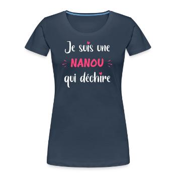 Je suis une Nanou qui déchire - T-shirt bio Premium Femme - bleu marine - Devant - Mia (176cm)