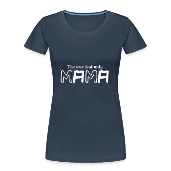 The one and only Mama | Mother | Mom | Parents - Women's Premium Organic T-Shirt - navy - Front - Mia (176cm)